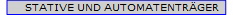 STATIVE UND AUTOMATENTRGER
